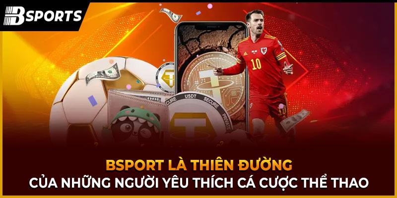 Bsport là thiên đường của những người yêu thích cá cược thể thao