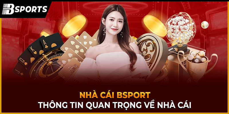 Thông tin quan trọng về nhà cái Bsport