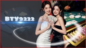 Bty9222 - Thiên đường cá cược đỉnh cao số 1 Việt Nam 