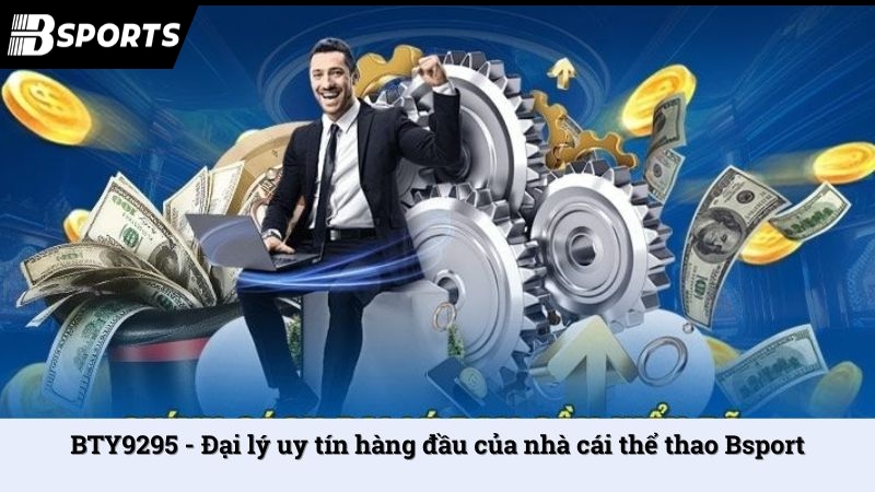 BTY9295 - Đại lý uy tín hàng đầu của nhà cái thể thao Bsport