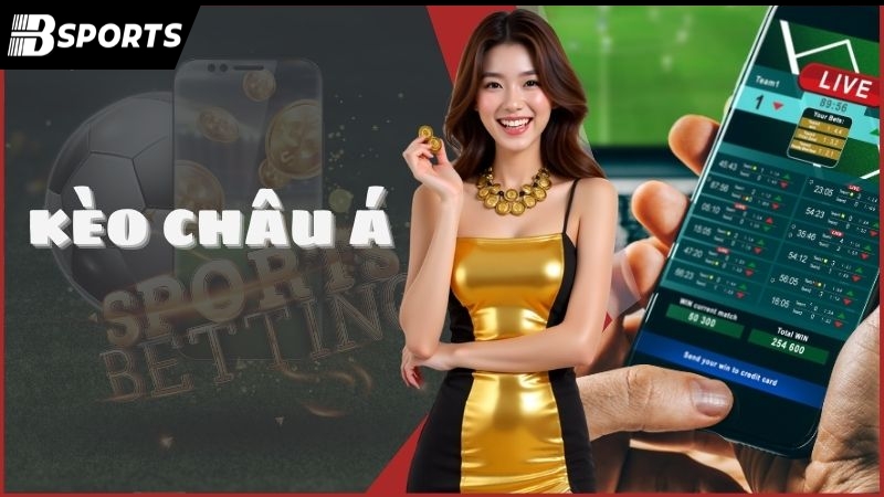 Kèo Châu Á Bsport – Phổ cập kiến thức cá cược cho newbie