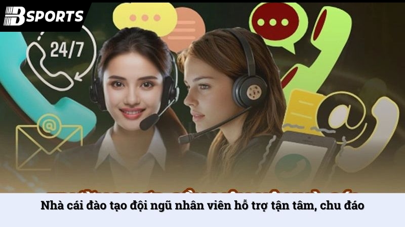 Nhà cái đào tạo đội ngũ nhân viên hỗ trợ tận tâm, chu đáo