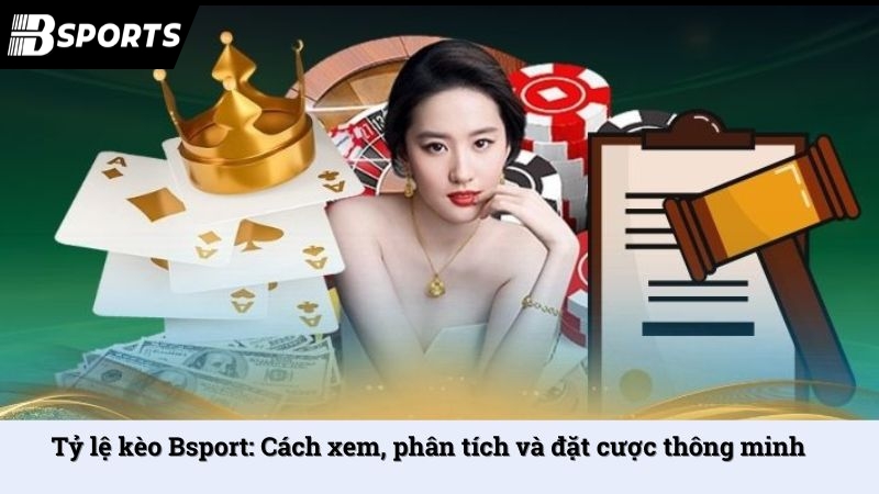 Tỷ lệ kèo Bsport: Cách xem, phân tích và đặt cược thông minh