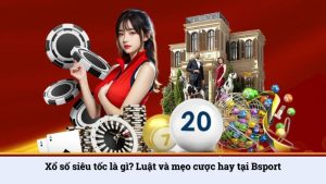 Xổ số siêu tốc là gì? Luật và mẹo cược hay tại Bsport