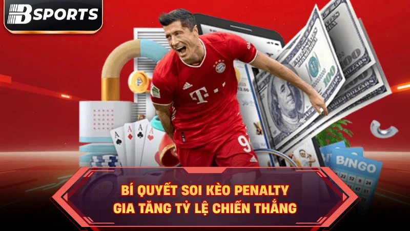 Bí quyết soi kèo penalty gia tăng tỷ lệ chiến thắng