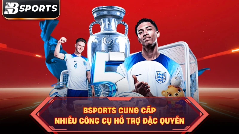 Bsports cung cấp nhiều công cụ hỗ trợ đặc quyền