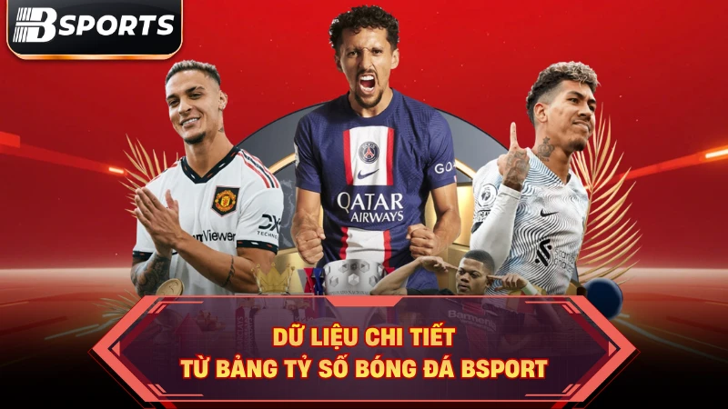Dữ liệu chi tiết từ bảng tỷ số bóng đá Bsport.