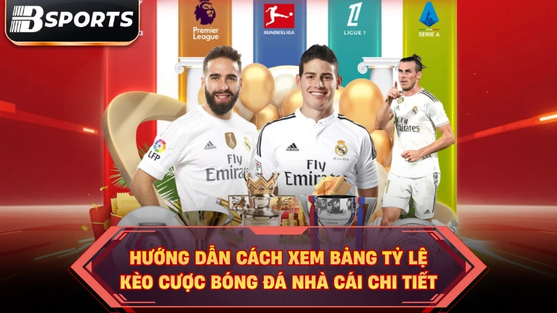 Hướng dẫn cách xem bảng tỷ lệ kèo cược bóng đá nhà cái chi tiết.
