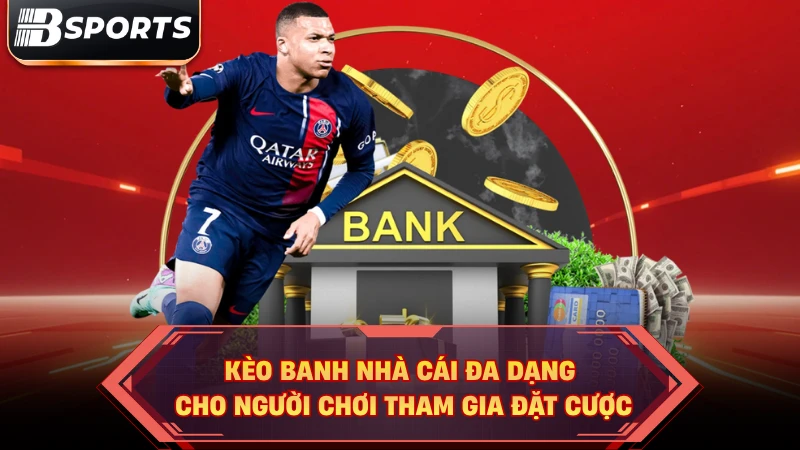 Kèo banh nhà cái đa dạng cho người chơi tham gia đặt cược.