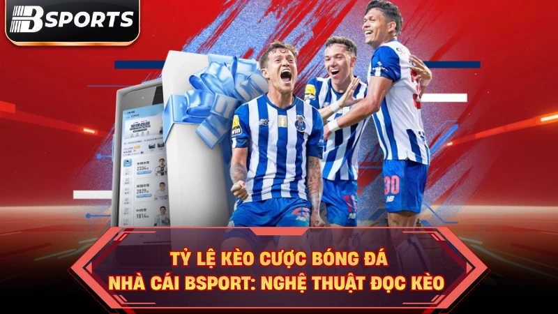 Tỷ Lệ Kèo Cược Bóng Đá Nhà Cái