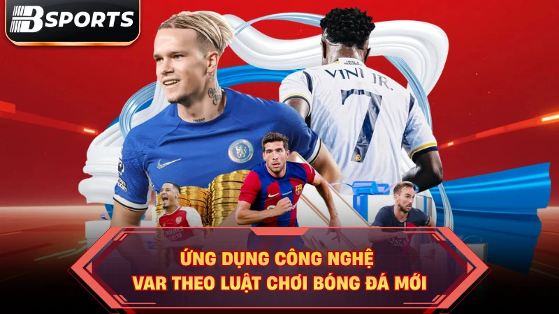 Ứng dụng công nghệ VAR theo luật chơi bóng đá mới