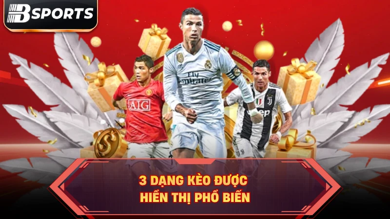 3 dạng kèo được hiển thị phổ biến